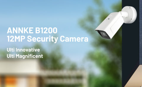 ANNKE Spearheads B1200 12MP Security Camera, Opening A New Era In Ultr